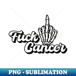fuck cancer - instant sublimation digital download - defying the norms