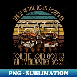 trust in the lord forever for the lord god is an everlasting rock whisky mug - instant sublimation digital download - pe