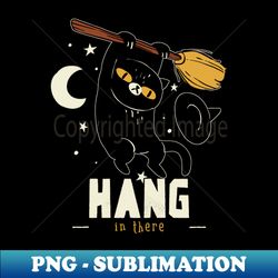 hang in there witchy kitty! - unique sublimation png download