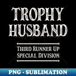 trophy husband - exclusive sublimation digital file - revolutionize your designs