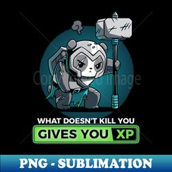 what doesnt kill you gives you xp - exclusive png sublimation download - instantly transform your sublimation projects