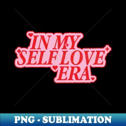Im In My Self Love Era Pink And Red Typography - PNG Sublimation Digital Download
