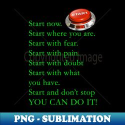 start now you can do it - premium png sublimation file
