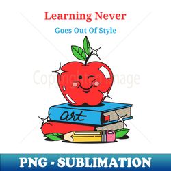 learning never goes out of style design - creative sublimation png download