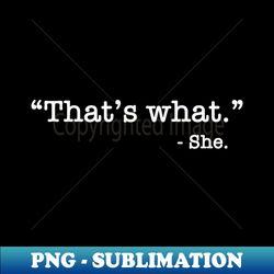 thats what she said - retro png sublimation digital download