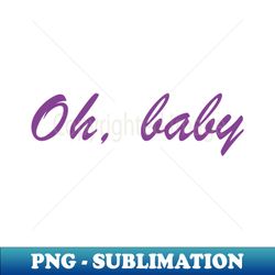 oh baby slogan design - modern sublimation png file