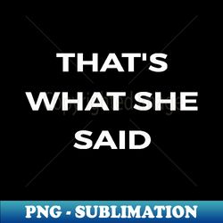 thats whats she said - the office - exclusive png sublimation download