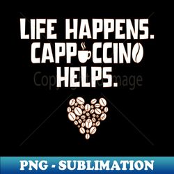 life happens coffee helps cappuccino - vintage sublimation png download