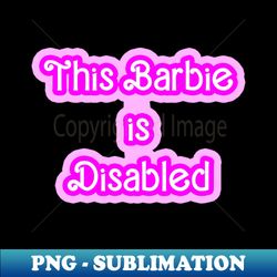 this barbie is disabled - creative sublimation png download