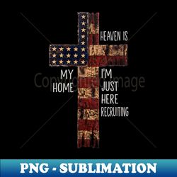 christian god t-shirts heaven is my home im just here recruiting - stylish sublimation digital download