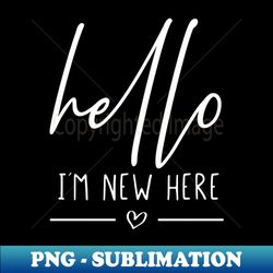hello im new here - png transparent sublimation design