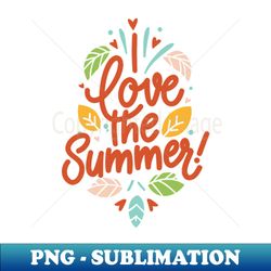 i love the summer - premium sublimation digital download