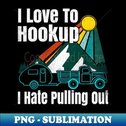 camping hookup i hate pulling out vintage camper and truck - retro png sublimation digital download