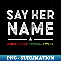justice for breonna taylor - say her name - instant sublimation digital download
