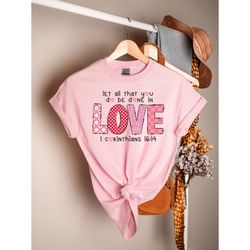 let all that you do be done in love t-shirt, love 1 corinthians 1614 sweater, god says you are valentine, christian vale