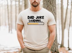 dad joke loading shirt, jokes shirt, funny dad shirt, fathers day shirt, gift for father, gifts for man, daddy birthday