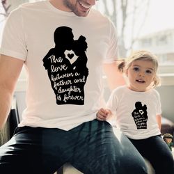 the love between a father and daughter is forever shirt, fathers day gift, gift for dad, father and daughter tee, daddys