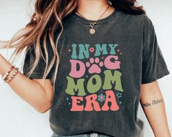 comfort colors in my dog mom era shirt, dog mom shirt, dog mom life shirt, dog mom vibes shirt, dog lover shirt, fur mam