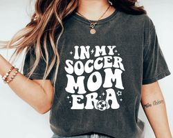 in my soccer mom era sweatshirt, soccer mom era shirt, game day shirt, funny soccer mom sweatshirt, gifts for soccer mom