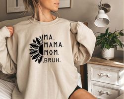 ma mama mom bruh sweatshirt, mother sweatshirt, mom sweatshirt, gift for mother, mother tee, mothers day sweatshirt, fun