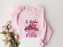 in october we wear pink shirt, nurse cancer awareness, cancer family support, pink ribbon shirt, cancer fighter shirt, p