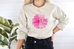 we don't know how strong we are until being strong is the only choice we have, cancer awareness, pink ribbon shirt, pink