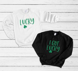 Couples Crewneck Sweatshirt, I Got Lucky, Lucky, His  Hers, Funny St Patricks Day, Couples Matching Shirts, Wedding Gift