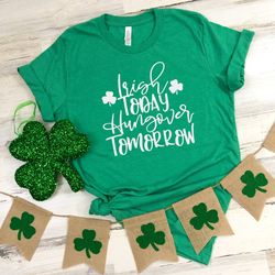 irish today hungover tomorrow st patricks day t-shirt, funny st patricks day shirt, funny saying shirt, st paddys day sh