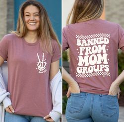 banned from mom groups shirt, banned mom groups t-shirt, mom life shirt, mom life tee, mothers day funny gift shirt, pop