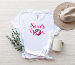 Soccer Mom Shirt, Floral Soccer Mom T-Shirt, Sunflower Soccer Mom Tee, Cute Soccer Shirt, Football Mom Shirt, Mom Gifts,