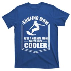 Surfing Mom Just A Normal Mom Except Cooler Mothers Day Gift T-Shirt