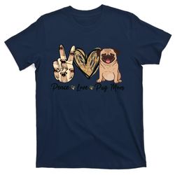 Peace Love Pug Mom Funny Dog Mom Puppy Lover Mothers Day T-Shirt