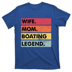 wife mom boating legend funny boating lover mother meaningful gift t-shirt