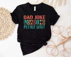 Dad Joke Loading Shirt, Dad Jokes Shirt, New Dad Shirt, Dad Shirt, Father Figure Shirt, Daddy Shirt, Fathers Day Shirt,