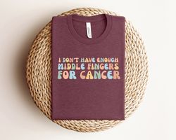 i don't have enough middle fingers for cancer shirt, fight cancer sweatshirt, cancer awareness shirt, pink ribbon shirt,