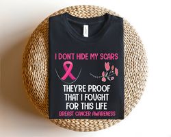i don't hide my scars they are proof that i fought for this life shirt, breast cancer awareness, pink ribbon shirt, pink