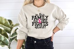 in in this family no one fights alone shirt, cancer awareness, cancer family support, pink ribbon shirt, cancer fighter,