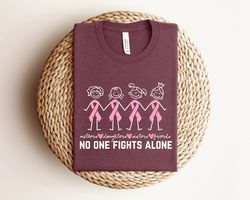 mothers daughters sisters friends shirt, no one fights alone shirt, woman cancer family support shirt, cancer fighter, p