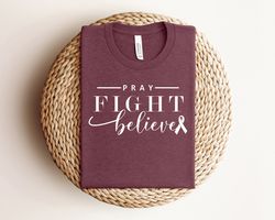 pray fight believe shirt, cancer fighter shirt, believer shirt, breast cancer awareness sweatshirt, pink ribbon shirt, p
