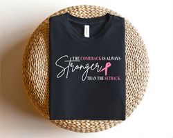 the comeback is always stronger than the setback shirt, fight cancer shirt, cancer awareness shirt, pink ribbon shirt, p