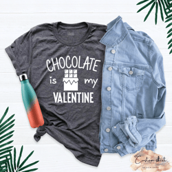 chocolate is my valentine, funny valentines shirt, chocolate lover shirt, true love cocoa, cute valentines day t-shirt,