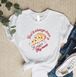 youll always have a pizza my heart shirt, happy valentines day shirt, cute retro pizza lover shirt, pizza my heart tee,