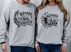 blessed couple sweatshirts, blessed to be her strength, blessed to be his peace shirts, his and hers sweatshirt, matchin