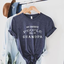 my favorite people call me grandpa, funny grandpa shirt, grandpa birthday gift, fathers day shirt, new grandpa shirt, sh
