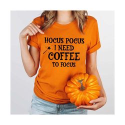 halloween hocus pocus shirt, i need coffee to focus shirt, coffee lovers tshirt, halloween witch shirt, witch need coffe