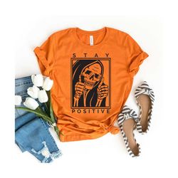 skull stay positive, stay positive, skeleton shirt, skeleton halloween tee, for halloween tshirt, funny halloween shirt,