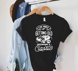 vintage grandpa shirt,fathers day gift,funny grandpa gift,im not getting older im becoming a classic,grandpa birthday gi