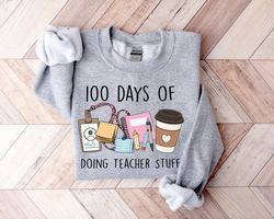 100 days of doing teacher things sweatshirt, 100 days of school shirt, happy 100 days of school, 100 days celebration sh