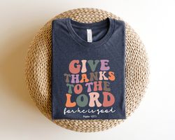 Psalm 1071 Shirt, Give Thanks To The Lord Shirt, Thankful Shirt, Bible Verse Shirt, Christian Shirt, Religious Church Sh