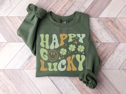 st patricks day sweatshirt, happy go lucky shirt, shamrock shirt, st pattys shirt, irish shirt, drinking shirt, saint pa